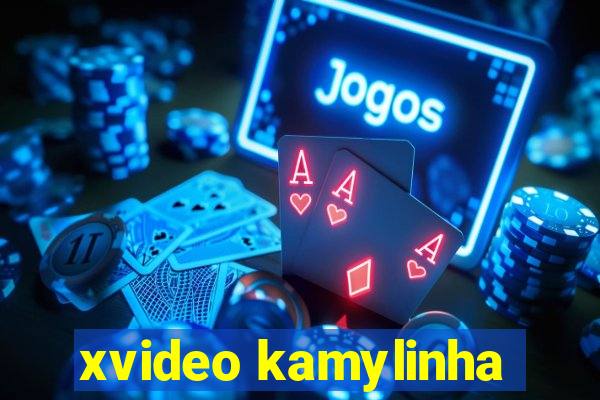 xvideo kamylinha